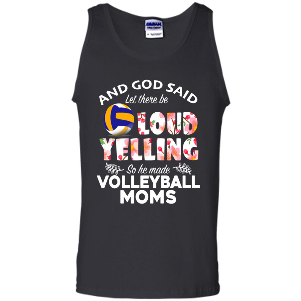 God Said let There Be Loud Yelling So He Made Volleyball Moms - Tank Top
