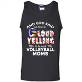 God Said let There Be Loud Yelling So He Made Volleyball Moms - Tank Top