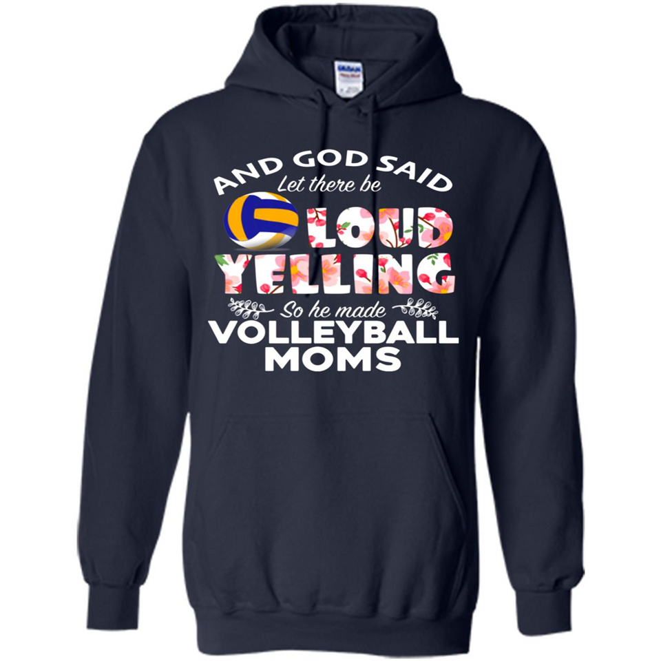 God Said let There Be Loud Yelling So He Made Volleyball Moms - Hoodie