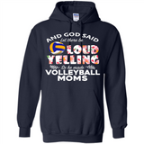 God Said let There Be Loud Yelling So He Made Volleyball Moms - Hoodie