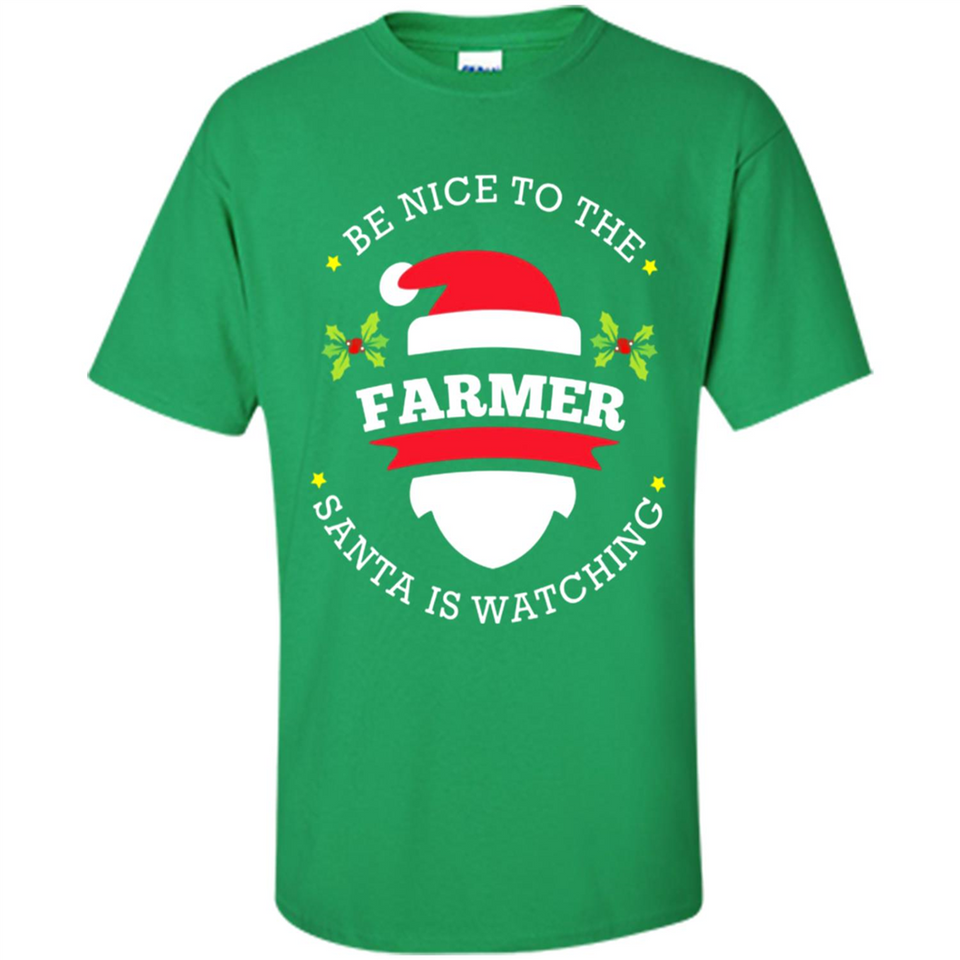Be Nice to Farmer Santa Watching Christmas 1 - Shirt