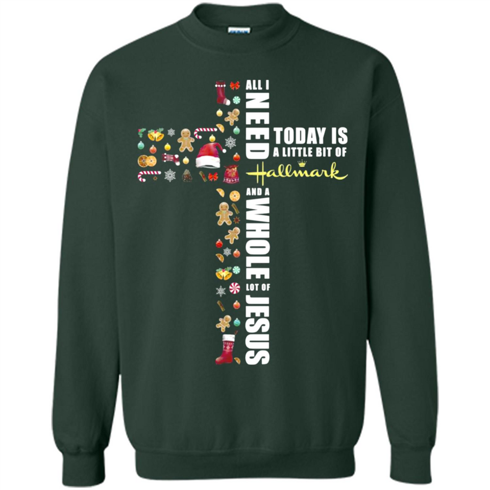 All I need today is a little bit of Hallmark and a whole lot of Jesus - Sweatshirt