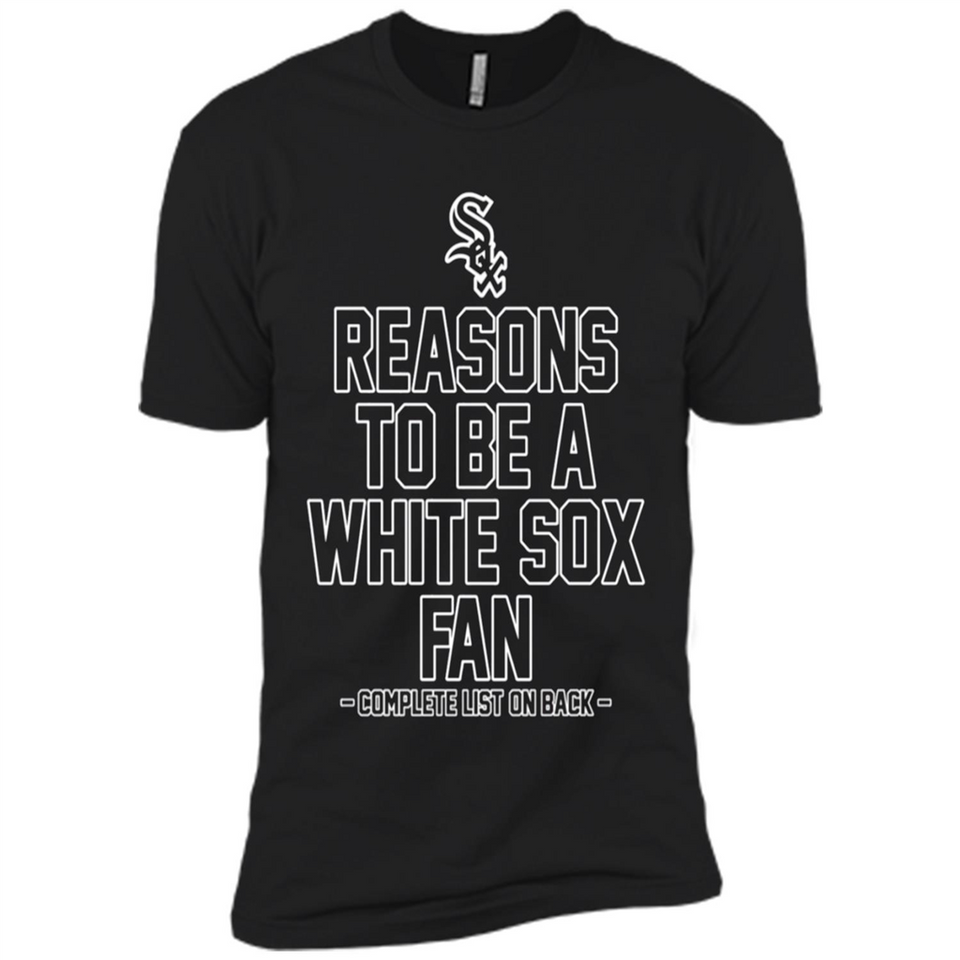 Reasons to be a Chicago White Sox Fan Complete List on Back - Premium Short Sleeve T-Shirt
