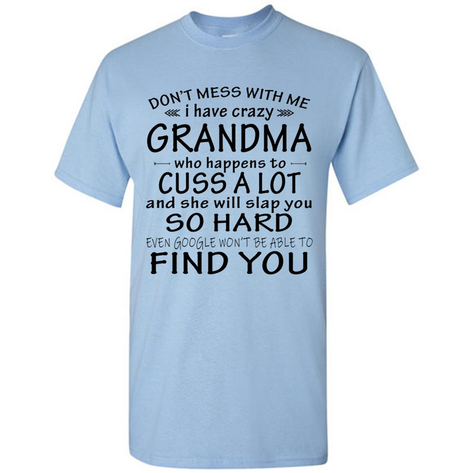 Don't Mess With Me My Grandma Is Crazy And She Will Slap You - Shirt