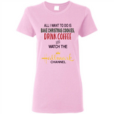 All I Want To Do Is Bake Christmas Cookies Drink Coffee And Watch The Hallmark Channel - Ladies Short-Sleeve