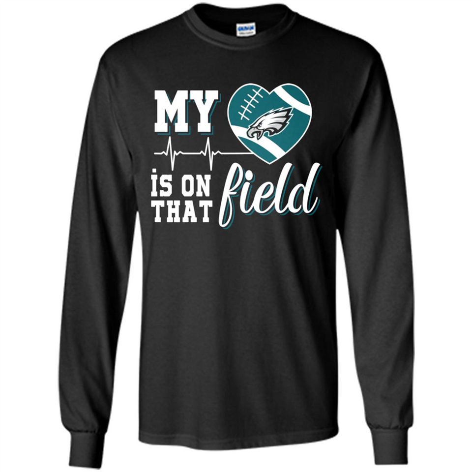 Philadelphia Eagles Football My Heart is on that Field - Long Sleeve T-Shirt