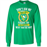 Don't Ask Me Why I'm A Pittsburgh Penguins Fan Ask Yourself