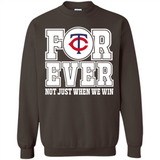 Minnesota Twins Forever For ever not just when we win - Sweatshirt