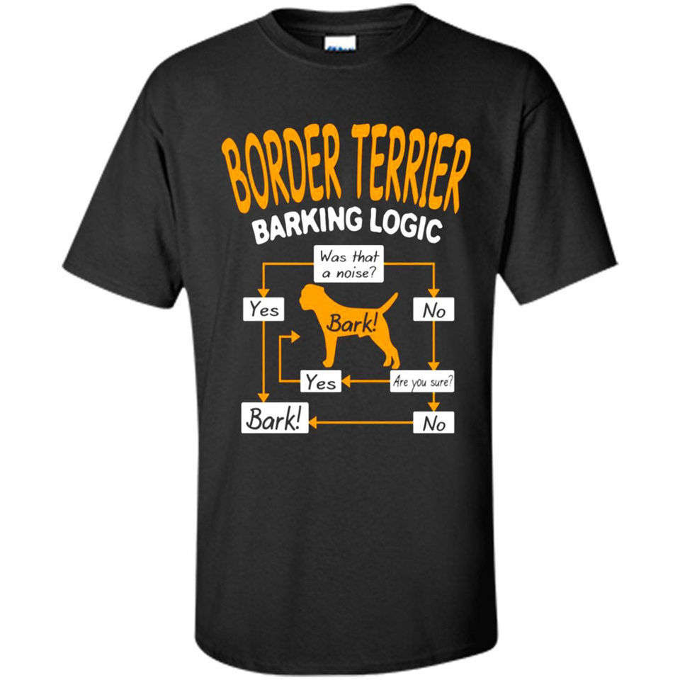 Border Terrier Barking Logic - Shirt