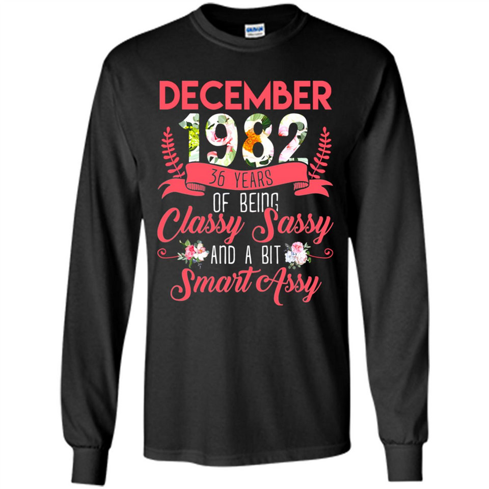 December 1982 36 Years Of Being Classy Sassy - Long Sleeve T-Shirt