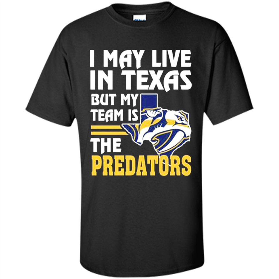 I May Live In Texas But My Team Is The Predators - Shirt