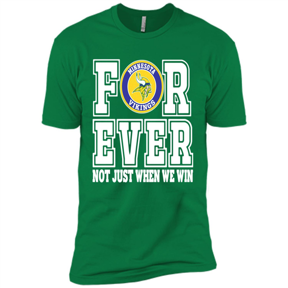 Minnesota Vikings Forever For ever not just when we win - Premium Short Sleeve T-Shirt