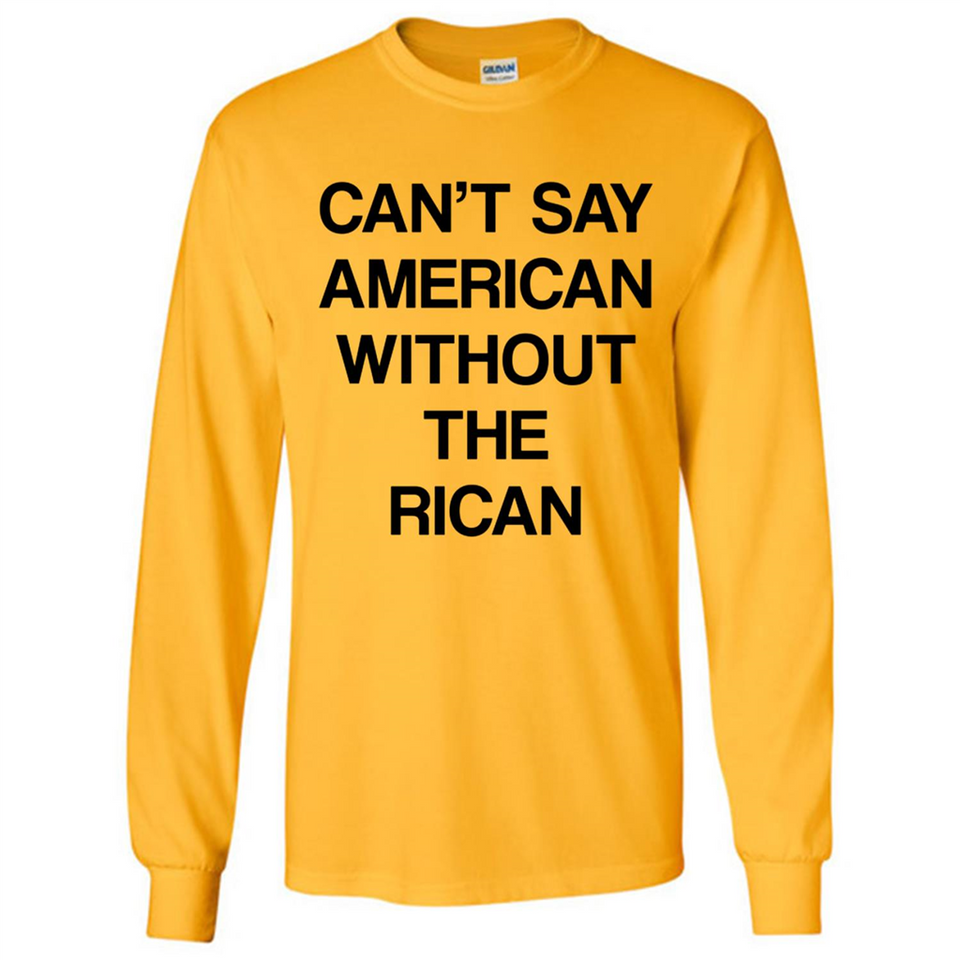 Can't Say American Without the Rican - Long Sleeve T-Shirt