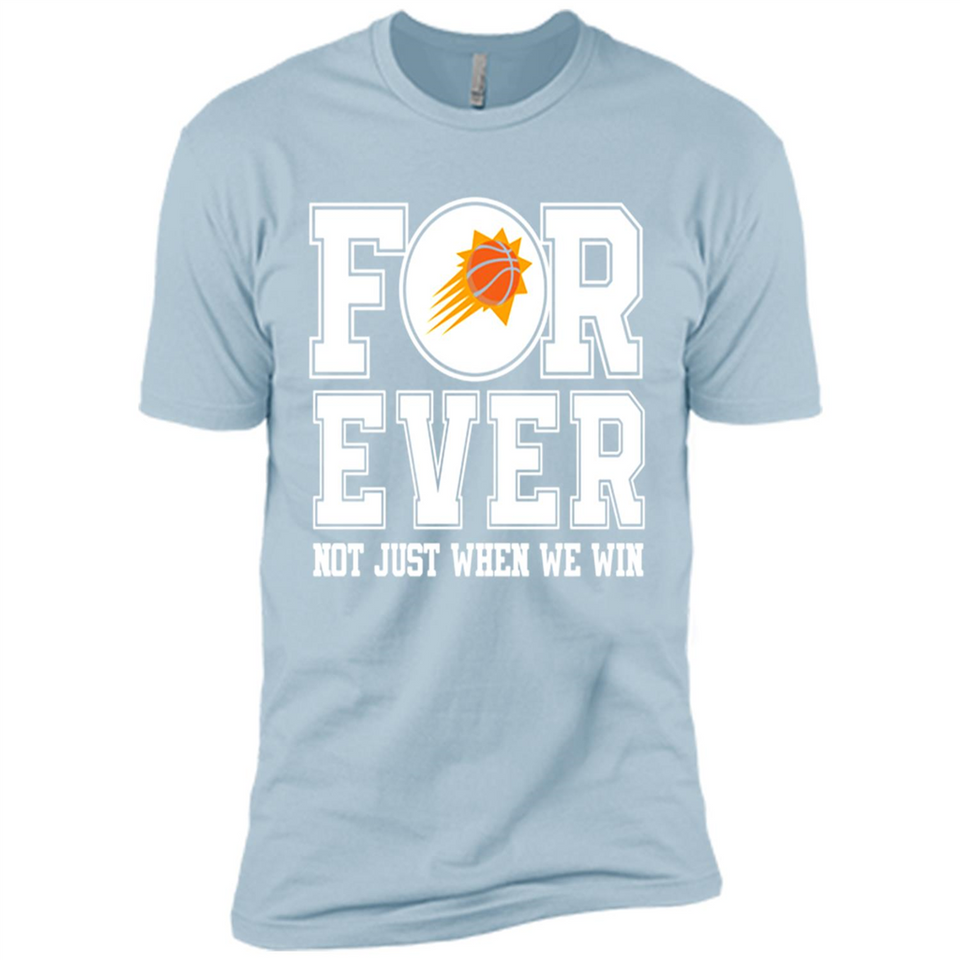 Phoenix Suns Forever For ever not just when we win - Premium Short Sleeve T-Shirt