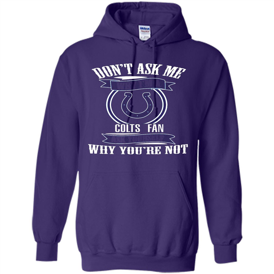 Don't Ask Me Why I'm A Indianapolis Colts Fan Ask Yourself