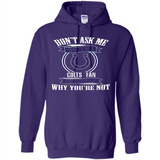 Don't Ask Me Why I'm A Indianapolis Colts Fan Ask Yourself
