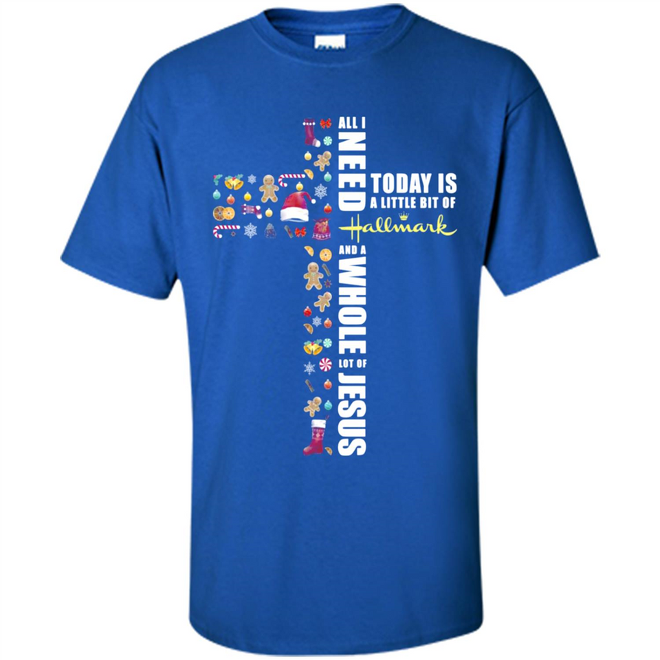 All I need today is a little bit of Hallmark and a whole lot of Jesus - Shirt