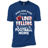 God Said let There Be Loud Yelling So He Made Football Moms - Premium Short Sleeve T-Shirt