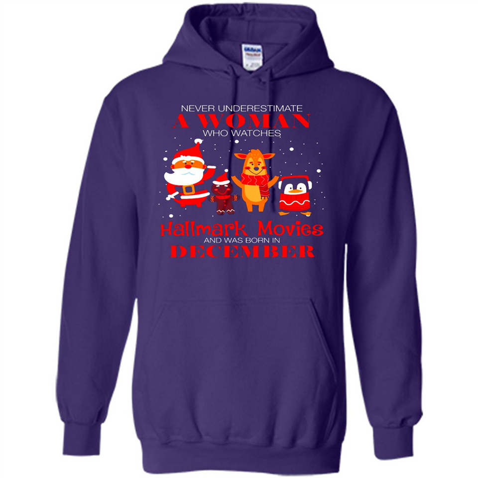 Never Underestimate A December Woman Watches Hallmark Movies Sweatshirt - Hoodie
