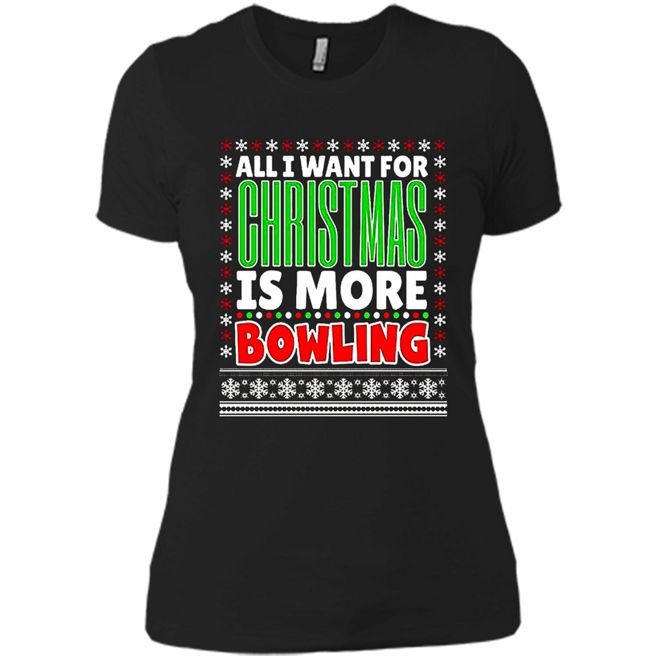 All I Want For Christmas Is More Bowling Christmas - Ladies' Boyfriend T-Shirt