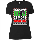 All I Want For Christmas Is More Bowling Christmas - Ladies' Boyfriend T-Shirt