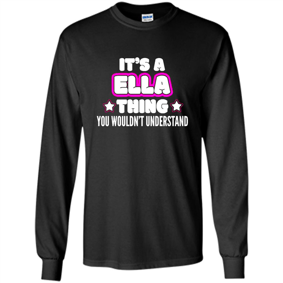It's A Ella Thing You Wouldn't Understand - Long Sleeve T-Shirt