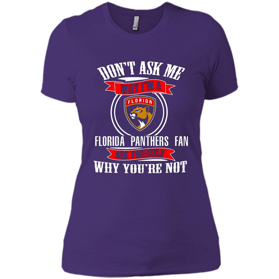 Don't Ask Me Why I'm A Florida Panthers Fan Ask Yourself