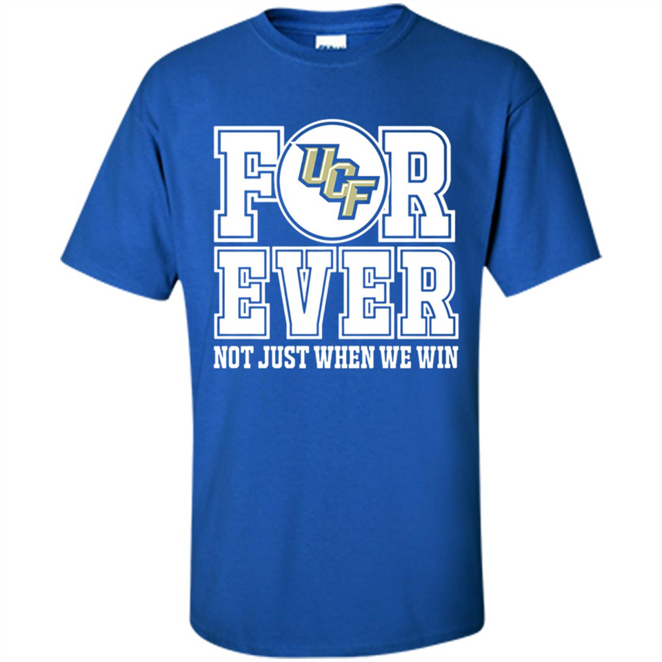 UCF Knights Forever For ever not just when we win - Shirt