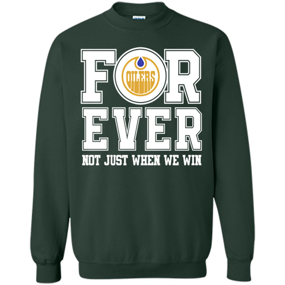 Edmonton Oilers Forever For ever not just when we win - Sweatshirt