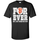San Francisco Giants Forever For ever not just when we win - Shirt
