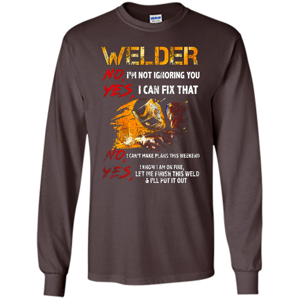 Know I'm on fire let me finish this weld shirt Sweatshirt - Long Sleeve T-Shirt