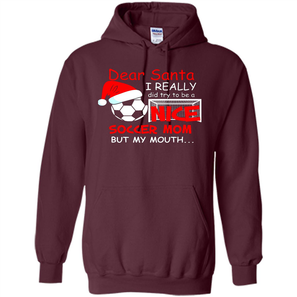 Dear Santa I Really Did Try To Be A Nice Soccer Mom Sweatshirt - Hoodie