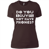 Do You Guys Not Have Phones Funny Quote - Ladies' Boyfriend T-Shirt