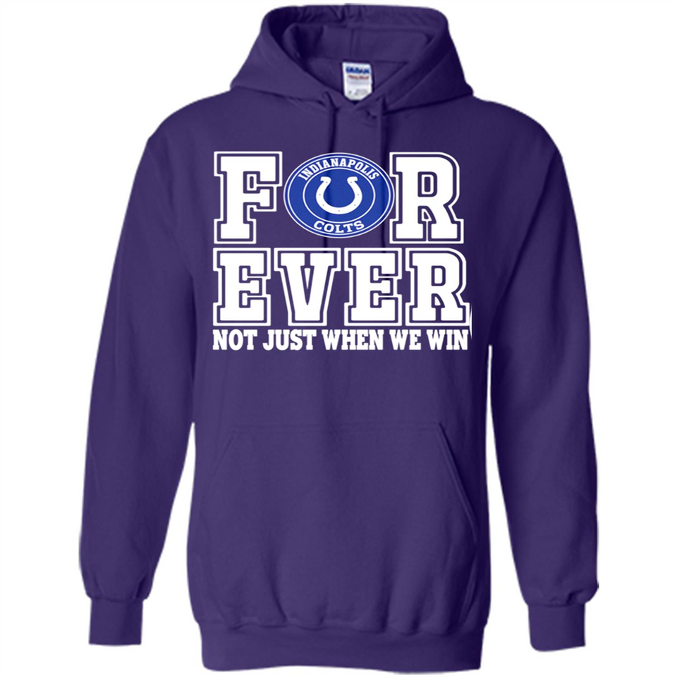 Indianapolis Colts Forever For ever not just when we win - Hoodie