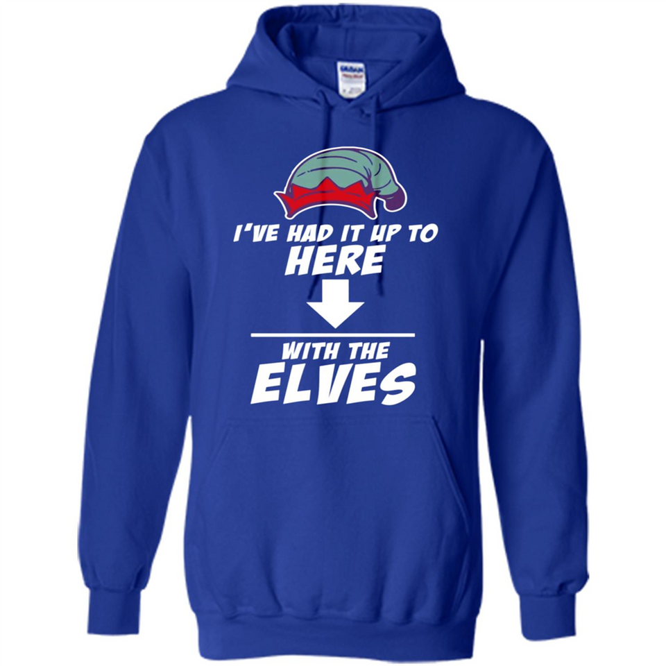 Ive Had It Up To Here With The Elves 1 - Hoodie