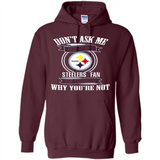 Don't Ask Me Why I'm A Pittsburgh Steelers Fan Ask Yourself