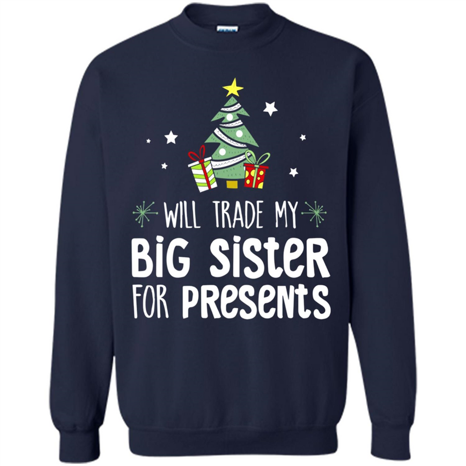 Will Trade My Big Sister For Presents Christmas - Sweatshirt