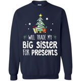 Will Trade My Big Sister For Presents Christmas - Sweatshirt