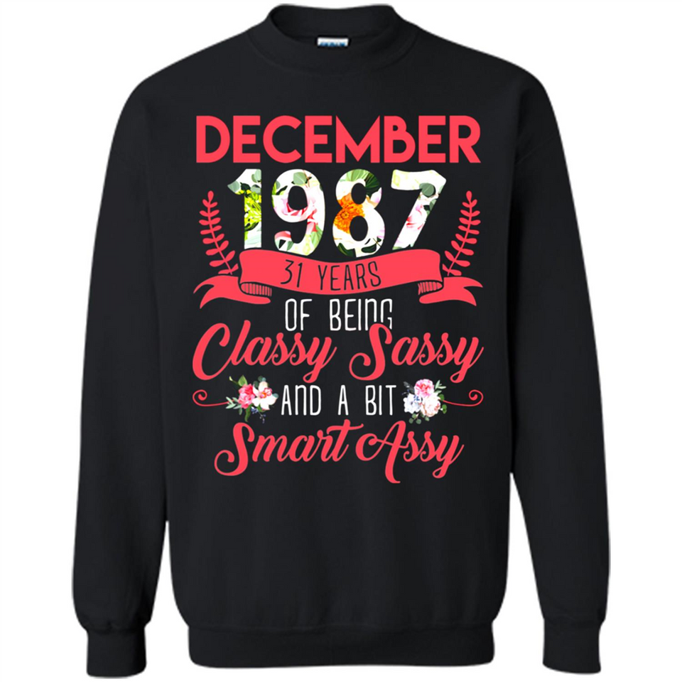 December 1987 31 Years Of Being Classy Sassy - Sweatshirt