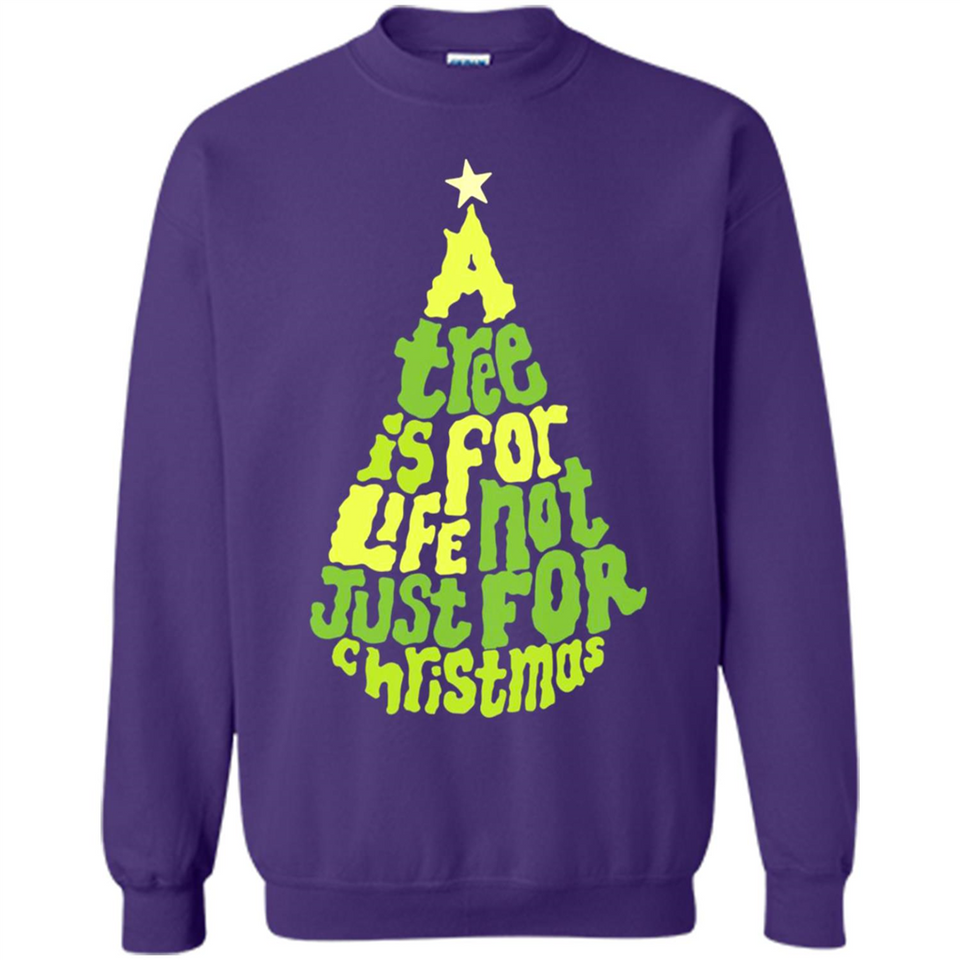 A Tree Is For Life Not Just For Christmas - Sweatshirt