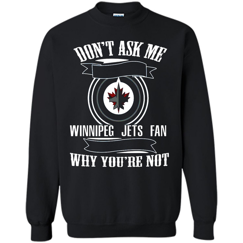 Don't Ask Me Why I'm A Winnipeg Jets Fan Ask Yourself