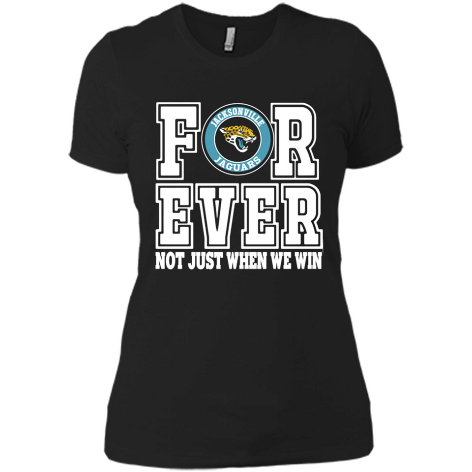 Jacksonville Jaguars Forever For ever not just when we win - Ladies' Boyfriend T-Shirt