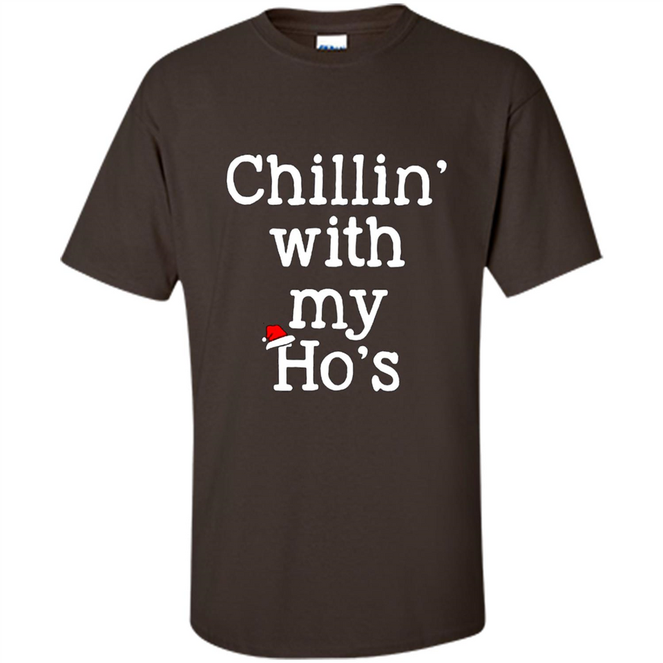 Chillin With My Ho's Funny - Shirt