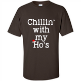 Chillin With My Ho's Funny - Shirt