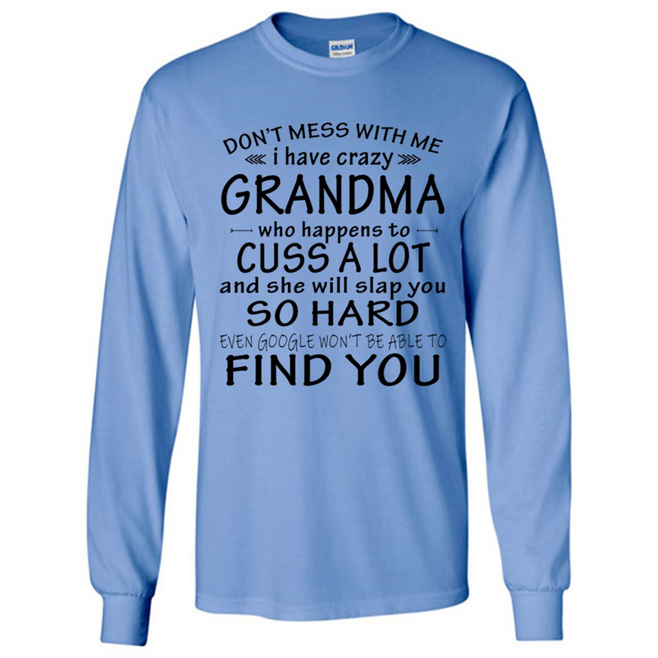 Don't Mess With Me My Grandma Is Crazy And She Will Slap You - Long Sleeve T-Shirt
