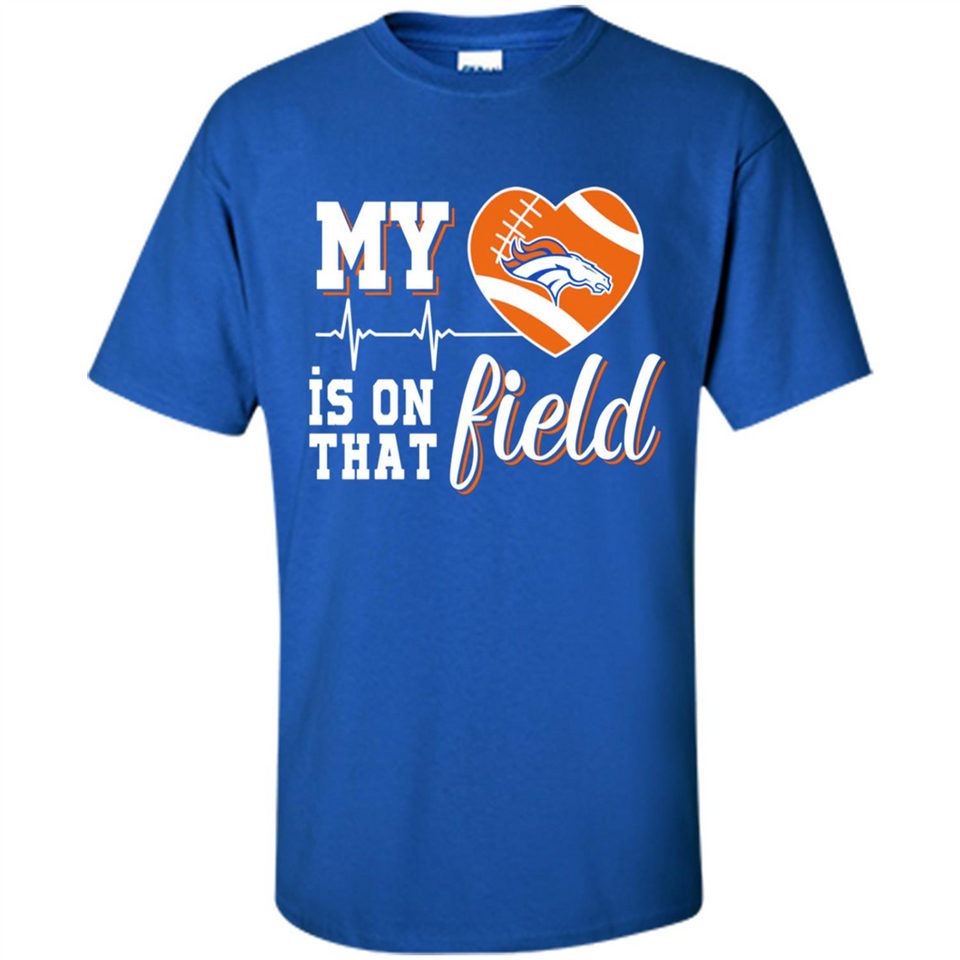 Denver Broncos Football My Heart is on that Field - Shirt