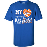 Denver Broncos Football My Heart is on that Field - Shirt