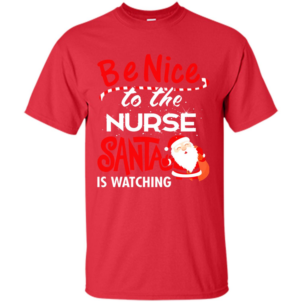 Be Nice To Nurse Santa Is Watching - Shirt