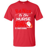 Be Nice To Nurse Santa Is Watching - Shirt