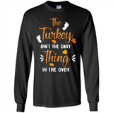 The Turkey Ain’t the Only Thing in the Oven Turkey Day - Long Sleeve T-Shirt